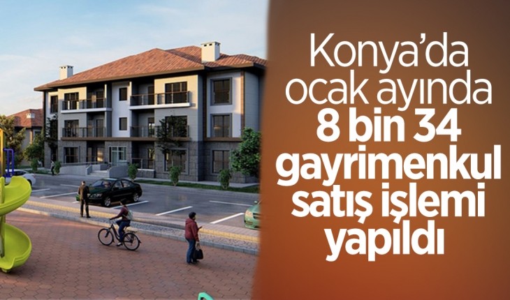 Konya en çok gayrimenkul satış işlemi yapılan 6ncı il oldu